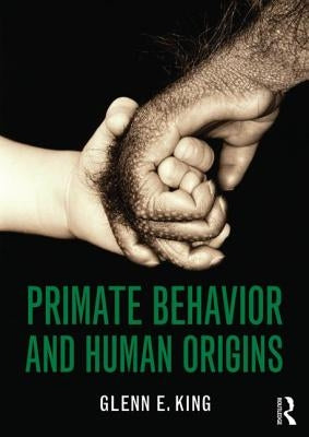 Primate Behavior and Human Origins by King, Glenn E.
