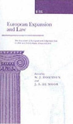 European Expansion and Law: The Encounter of European and Indigenous Law in the 19th- And 2th-Century Africa and Asia by Mommsen, W. J.