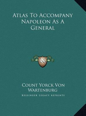 Atlas To Accompany Napoleon As A General by Wartenburg, Count Yorck Von