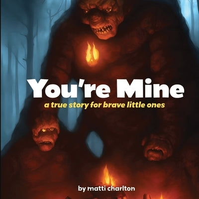 You're Mine: a true story for brave little ones by Charlton, Matti