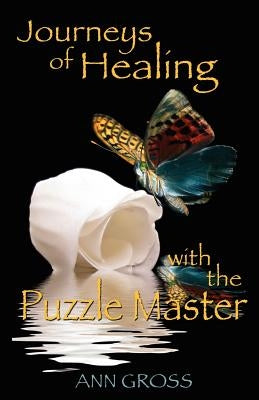 Journeys of Healing with the Puzzle Master by Gross, Ann
