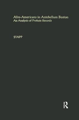 Afro-Americans in Antebellum Boston: An Analysis of Probate Records by Stapp, Carol Buchalter