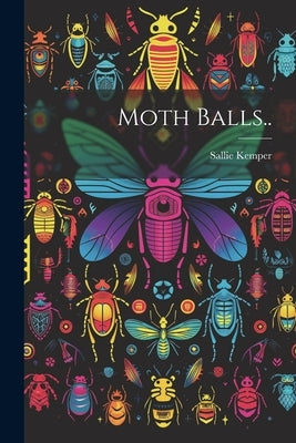 Moth Balls.. by Kemper, Sallie [From Old Catalog]