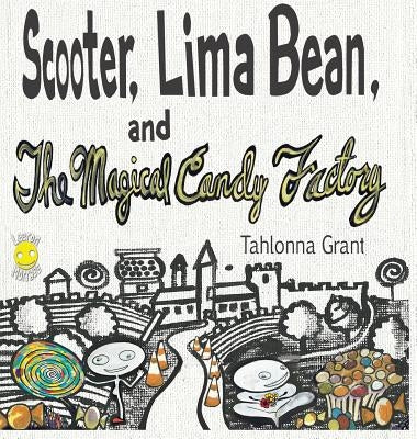 Scooter, Lima Bean, and The Magical Candy Factory by Grant, Tahlonna