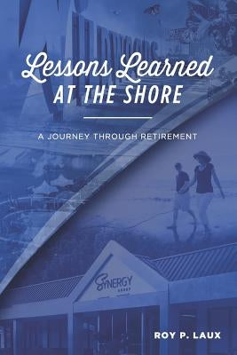 Lessons Learned at the Shore: A Journey Through Retirement by Laux, Jason