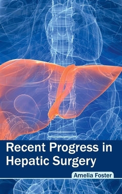 Recent Progress in Hepatic Surgery by Foster, Amelia
