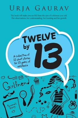 Twelve by 13: A collection of 12 short stories for 13 years of existence by Gaurav, Urja