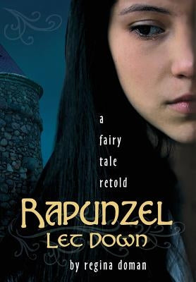 Rapunzel Let Down: A Fairy Tale Retold by Doman, Regina