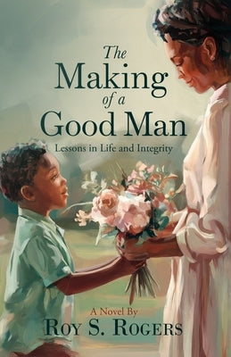 The Making of a Good Man: Lessons in Life and Integrity by Bacon, Shonell