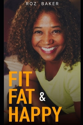 Fit, Fat & Happy by Baker, Roz