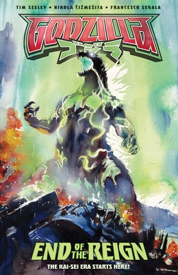 Godzilla [Kai-SEI Era]: End of the Reign by Seeley, Tim