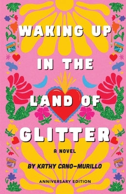 Waking Up in the Land of Glitter: A Crafty Chica Novel (Anniversary Edition) by Cano-Murillo, Kathy