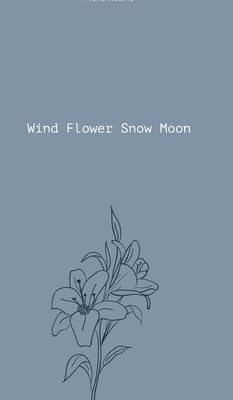 Wind Flower Snow Moon by Rosine, Marie