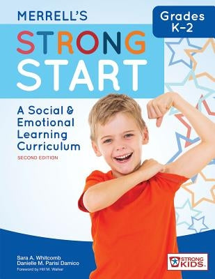 Merrell's Strong Start--Grades K-2: A Social and Emotional Learning Curriculum, Second Edition by Whitcomb, Sara A.