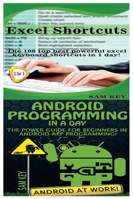 Excel Shortcuts & Android Programming in a Day! by Key, Sam