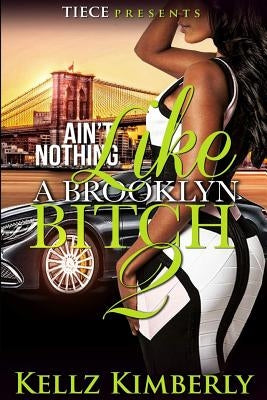 Ain't Nothing Like a Brooklyn Bitch 2 by Kimberly, Kellz