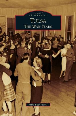 Tulsa: The War Years by Buckendorf, Mike
