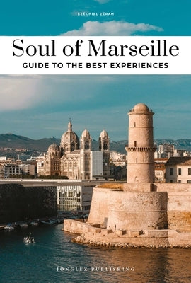 Soul of Marseille - Guide to the Best Experiences by Zerah, Ezequiel