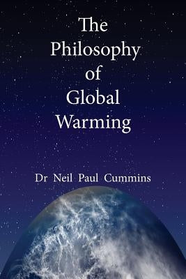The Philosophy of Global Warming by Cummins, Neil Paul