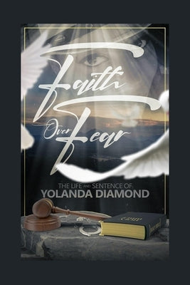 Faith Over Fear: The Life and Sentence of Yolanda Diamond by Diamond, Yolanda