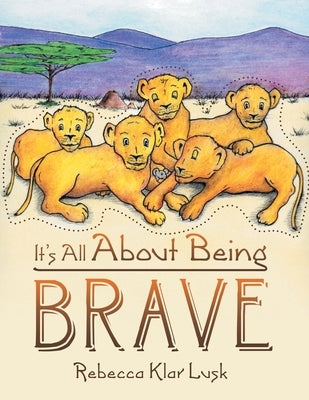 It's All About Being Brave by Lusk, Rebecca Klar
