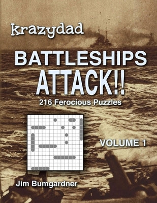 Krazydad Battleships Attack!! Volume 1: 216 Ferocious Puzzles by Bumgardner, Jim