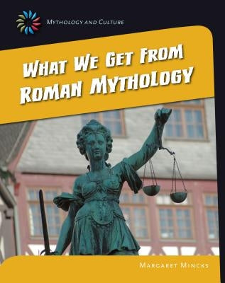 What We Get from Roman Mythology by Mincks, Margaret