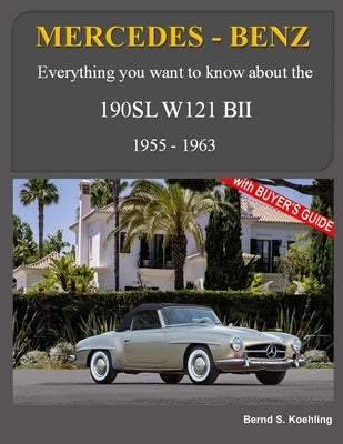 Mercedes-Benz, The SL story, The 190SL: The complete 190SL history with buyer's guide and superb recent color photos by S. Koehling, Bernd