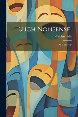 Such Nonsense!: An Anthology by Wells, Carolyn