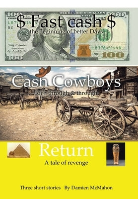 Fast Cash Cash Cowboys Return: Fast Cash - the Beginning of Better Days Cash Cowboys - Rich Through & Through Return - a Tale of Revenge by McMahon, Damien
