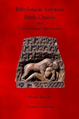 Babylonian Assyrian Birth Omens: And Their Cultural Significance by Jastrow, Morris