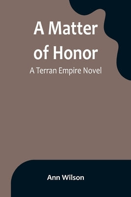 A Matter of Honor: A Terran Empire novel by Wilson, Ann