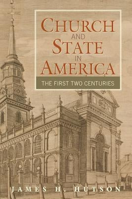 Church and State in America: The First Two Centuries by Hutson, James H.