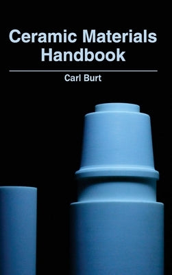 Ceramic Materials Handbook by Burt, Carl