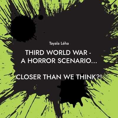 Third World War - a horror scenario...: Closer than we think?! by Léha, Tayala