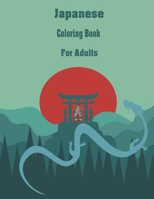 Japanese Coloring Books for Adults: Coloring Pages for Adults & Teens with Japan Lovers Themes Such As Dragons, Castle, Koi Carp Fish Tattoo Designs a by Production, Activity