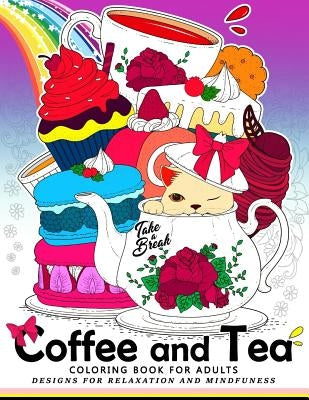 Coffee and Tea Coloring Book for Adults: Drink your coffee or tea with animals and flower in the garden by Coloring Books for Adults Relaxation