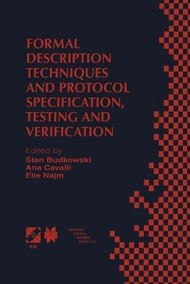 Formal Description Techniques and Protocol Specification, Testing and Verification: Forte XI/Pstv Xviii'98 Ifip Tc6 Wg6.1 Joint International Conferen by Budkowski, Stan