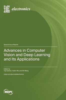 Advances in Computer Vision and Deep Learning and Its Applications by Iwahori, Yuji