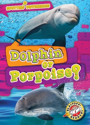 Dolphin or Porpoise? by Schuh, Mari C.