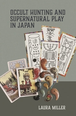 Occult Hunting and Supernatural Play in Japan by Miller, Laura