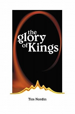 The Glory of Kings by Nordin, Tim H.
