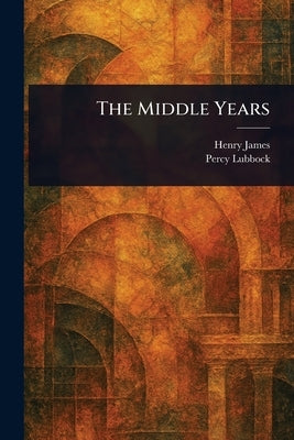 The Middle Years by James, Henry