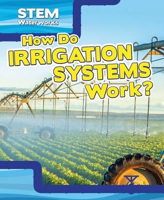 How Do Irrigation Systems Work? by Hofer, Charles