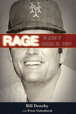 Rage: The Legend of "baseball Bill" Denehy by Denehy, Bill
