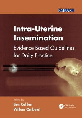 Intra-Uterine Insemination: Evidence Based Guidelines for Daily Practice by Cohlen, Ben