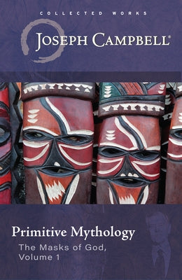 Primitive Mythology (the Masks of God, Volume 1) by Campbell, Joseph