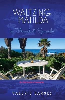 Waltzing Matilda in French and Spanish: My third book of memories by Barnes, Valerie