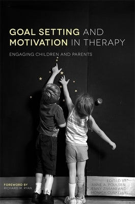 Goal Setting and Motivation in Therapy: Engaging Children and Parents by Gilmore, Rose