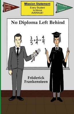 No Diploma Left Behind: Why Common Core Might Not Be A Bad Idea by Frankensteen, Frerick